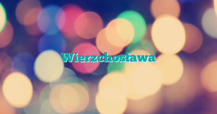Wierzchosława
